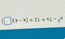 x^2-7x+12=(x-4)(□ )