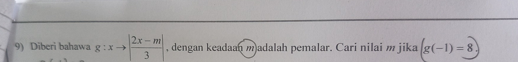 Diberi bahawa g:xto | (2x-m)/3 | , dengan keadaan m)adalah pemalar. Cari nilai m jika (g(-1)=8