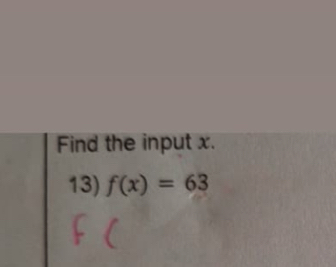 Find the input x. 
13) f(x)=63