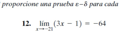 proporcione una prueba varepsilon -delta para cada 
12. limlimits _xto -21(3x-1)=-64