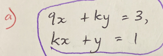 a
9x+ky=3,
kx+y=1