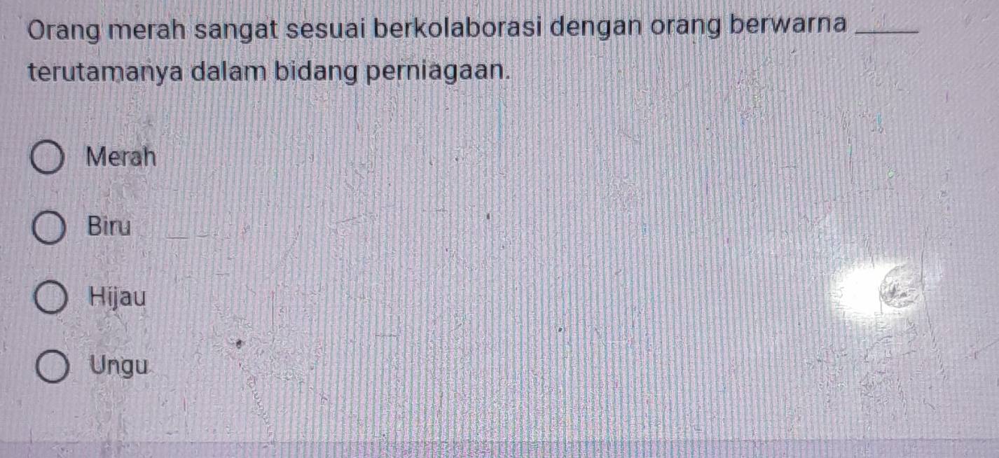 Orang merah sangat sesuai berkolaborasi dengan orang berwarna_
terutamanya dalam bidang perniagaan.
Merah
Biru
Hijau
Ungu