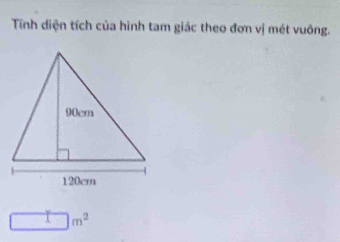 Tính diện tích của hình tam giác theo đơn vị mét vuông.
□° overline  □ m^2