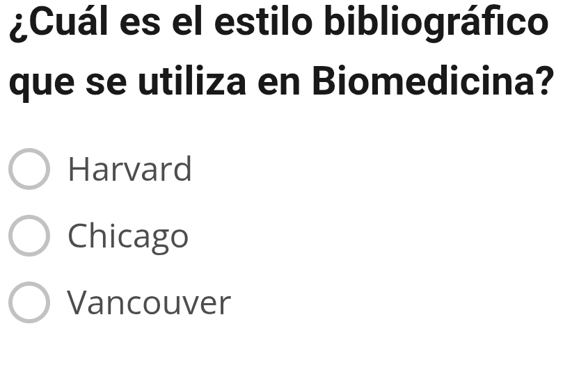 ¿Cuál es el estilo bibliográfico
que se utiliza en Biomedicina?
Harvard
Chicago
Vancouver