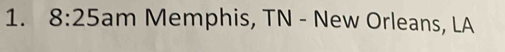 8:25 am Memphis, TN - New Orleans, LA