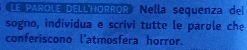 LE PAROLE DELL HORROR Nella sequenza del 
sogno, individua e scrivi tutte le parole che 
conferiscono l’atmosfera horror.