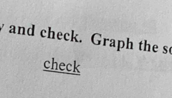 and check. Graph the s 
check