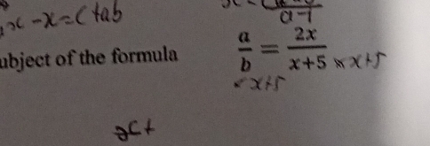 ubject of the formula  a/b = 2x/x+5 _* X^+