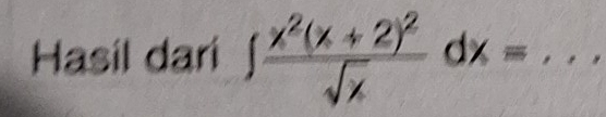 Hasil dari ∈t frac x^2(x+2)^2sqrt(x)dx= _  ,,