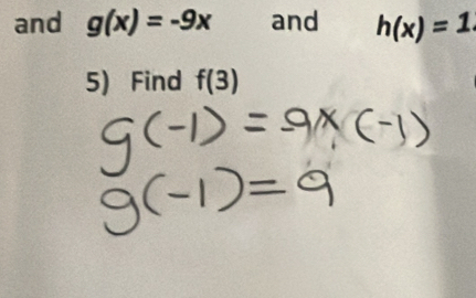 and g(x)=-9x and h(x)=1
5) Find f(3)