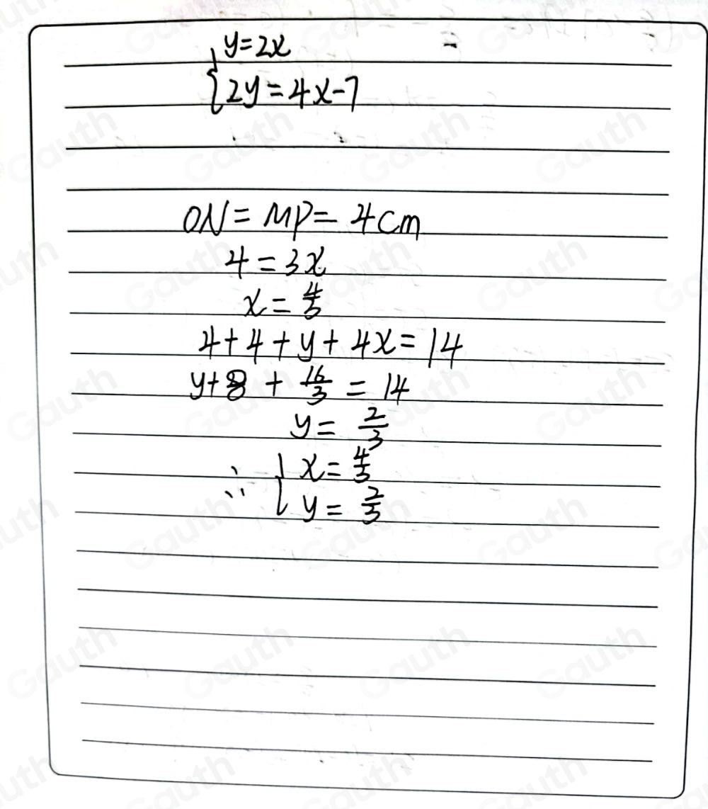 beginarrayl y=2x 2y=4x-7endarray.
ON=MP=4cm
4=3x
x= 4/3 
4+4+y+4x=14
y+8+ 16/3 =14
y= 2/3 
∴ beginarrayl x= 4/3  y= 2/3 endarray.