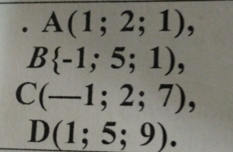 A(1;2;1),
B -1;5;1),
C(-1;2;7),
D(1;5;9).