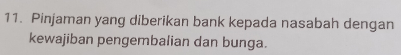 Pinjaman yang diberikan bank kepada nasabah dengan 
kewajiban pengembalian dan bunga.