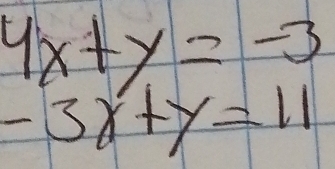 beginarrayr 4x+y=-3 -3x+y=11endarray