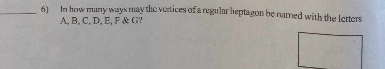 In how many ways may the vertices of a regular heptagon be named with the letters
A, B, C, D, E, F & G?