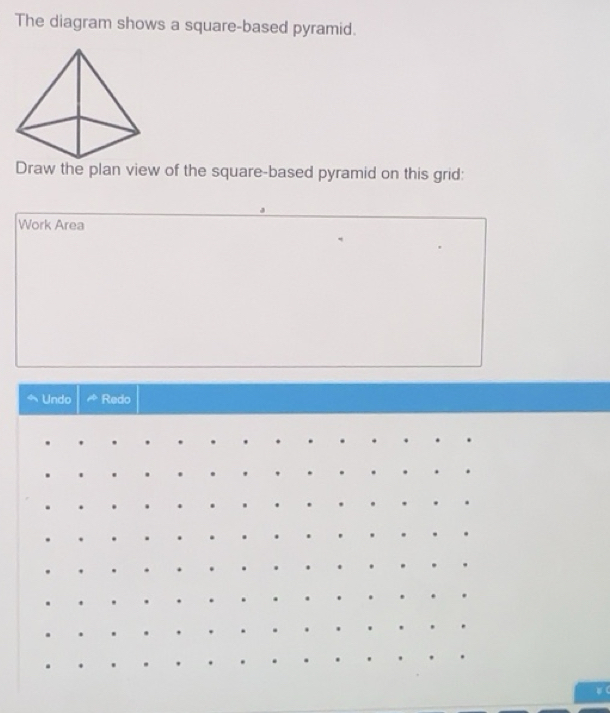 Solved: The diagram shows a square-based pyramid. Draw the plan view of ...