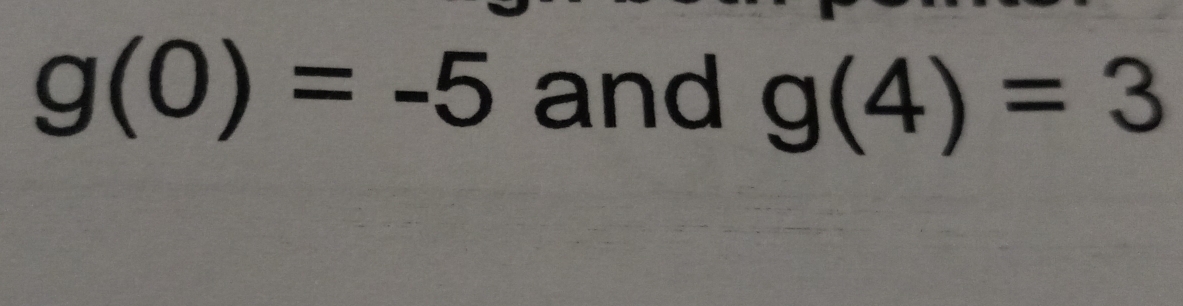 g(0)=-5 and g(4)=3