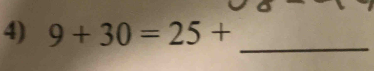 9+30=25+
_