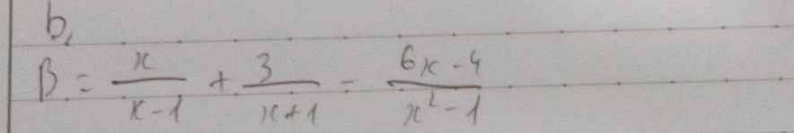 beta = x/x-1 + 3/x+1 = (6x-4)/x^2-1 