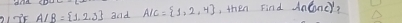 dold , then Find dnloncy?
A/B= 1,2,3 and A/C= 1,2,4