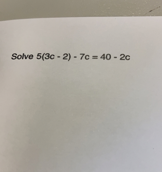 Solved: Solve 5(3c-2)-7c=40-2c [Math]