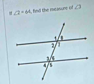 If ∠ 2=64 , find the measure of ∠ 3