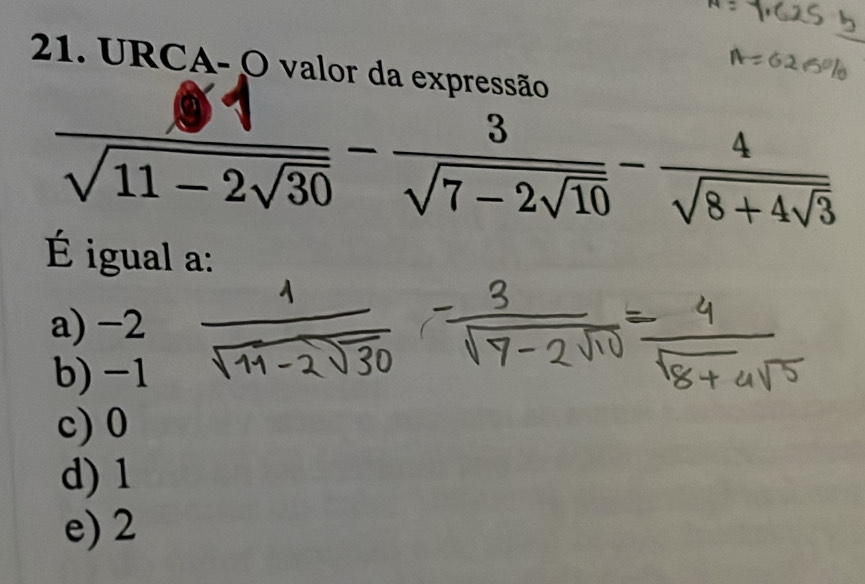 URCA- O valor da expressão
|
Vn 2√30 √7 2√10 √8+4√3
É igual a:
a) −2
b) -1
c) 0
d) 1
e) 2