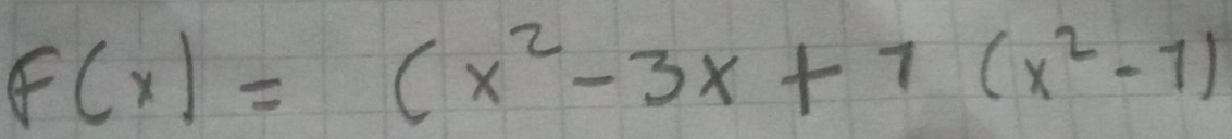 F(x)=(x^2-3x+7(x^2-1)