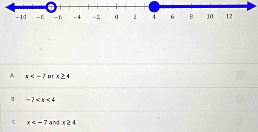 A x or x≥ 4
B -7
C x and x≥ 4