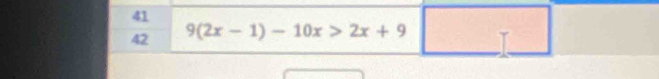 41 
42 9(2x-1)-10x>2x+9□