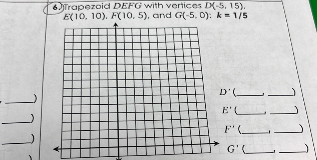 Transformations 
Homework 5: Dilations (origin as center) 
age document! ** 
s image under a dilation with the given scale . 
center of dilation. Give the coordinates of t