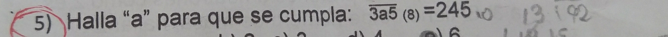 Halla “ a ” para que se cumpla: overline 3a5_(8)=245