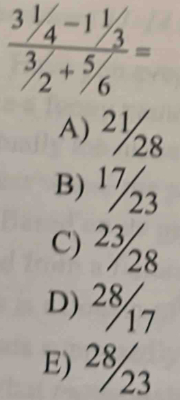 frac 3^1/_4-1^1/_3^3/_2+^5/_6=
A) ²½8
B) ¹½3
c) ²½8
D) ²%
E) 2½3