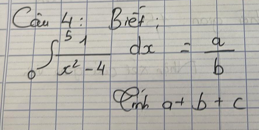 Con 4: Bier;
∈t _0^(5frac 1)x^2-4dx= a/b 
Cnh a+ b +C