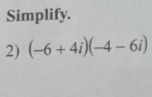 Simplify. 
2) (-6+4i)(-4-6i)