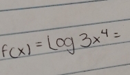 f(x)=log 3x^4=