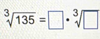 sqrt[3](135)=□ · sqrt[3](□ )