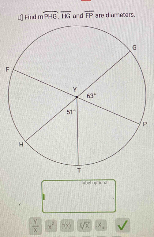 Find moverline PHG.overline HG and overline FP are diameters.
F
label optional
 Y/X  x^2 f(x) sqrt[n](x) X_n