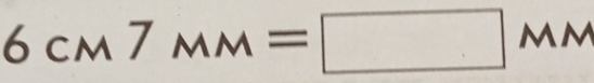 6CM7MM=□ MM