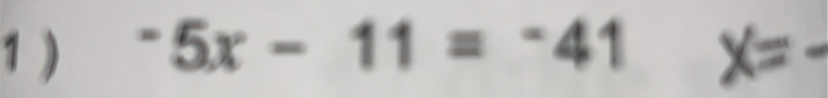 1 ) ^-5x-11=^-41