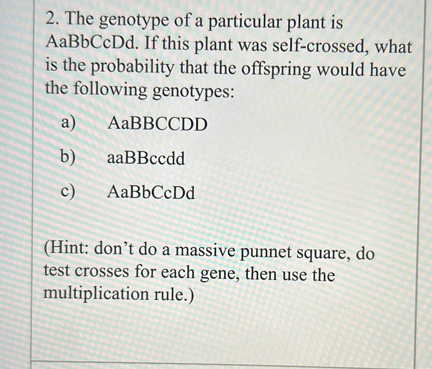Solved: The genotype of a particular plant is AaBbCcDd. If this plant ...