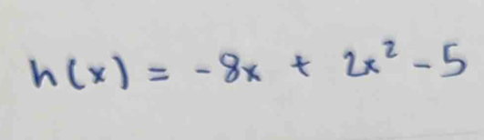 h(x)=-8x+2x^2-5