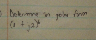 )Determine in polar form
(1+j^2)^6