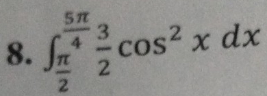 ∈t _ π /2 ^ 5π /4  3/2 cos^2xdx