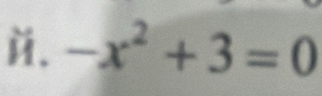 й. -x^2+3=0