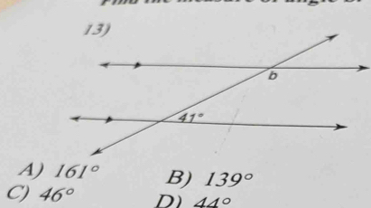 A) 161° B) 139°
C) 46° D) 44°