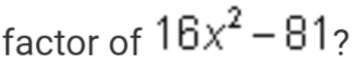 factor of 16x^2-81 2