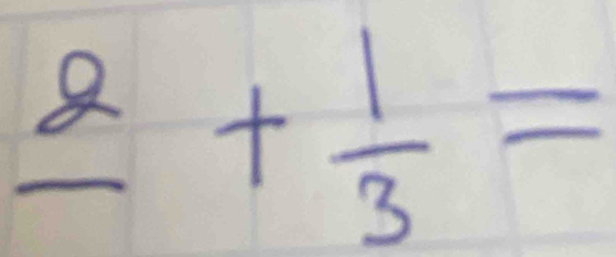 frac 2+ 1/3 =