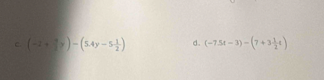 d.
C. (-2+□ y)-(5.4y-5 1/2 ) (-7.5t-3)-(7+3 1/2 t)
