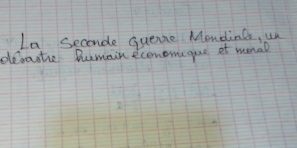 La Seconde Guene Mondinle, un 
derastie Bumain economique et moral